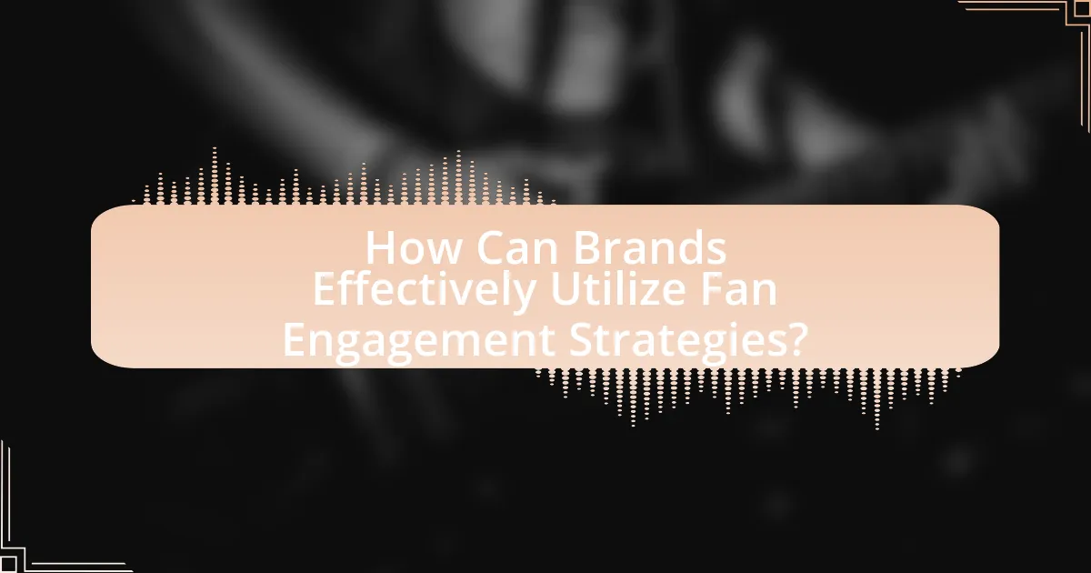 How Can Brands Effectively Utilize Fan Engagement Strategies?