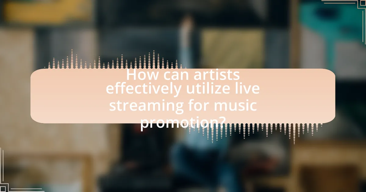 How can artists effectively utilize live streaming for music promotion?
