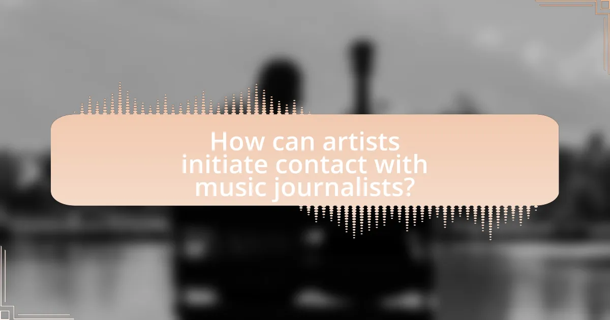 How can artists initiate contact with music journalists?