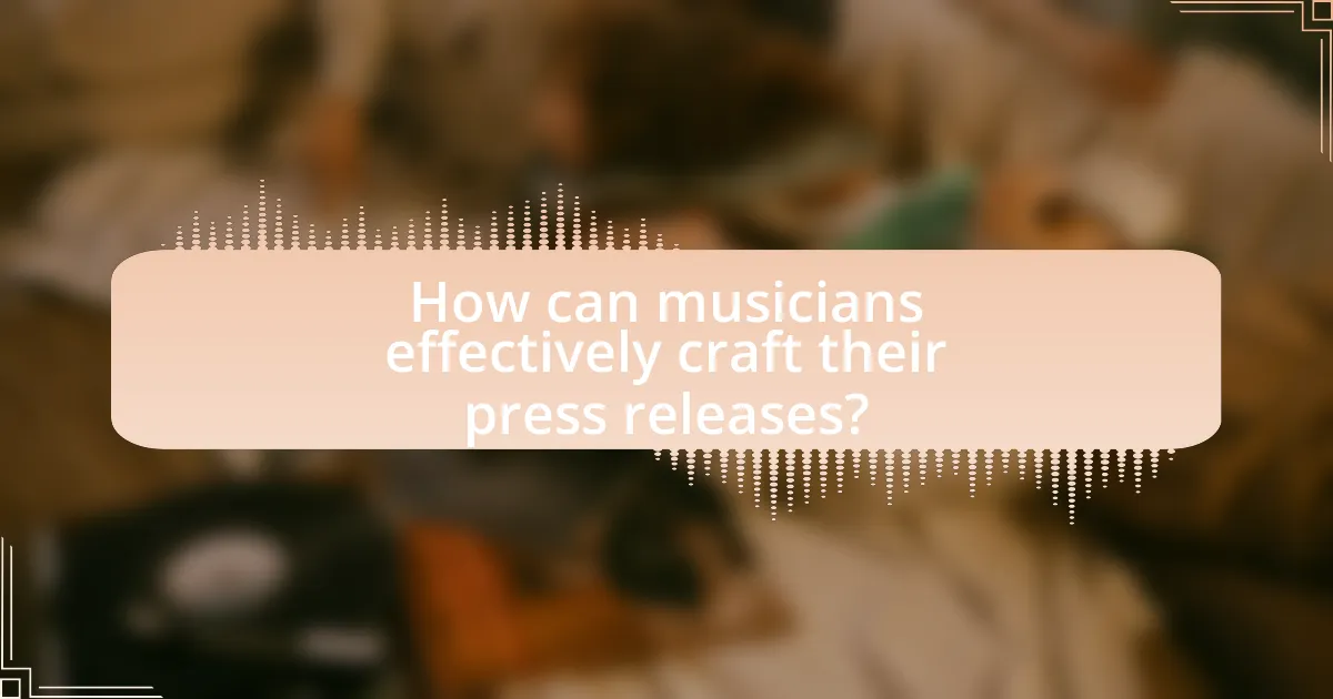 How can musicians effectively craft their press releases?