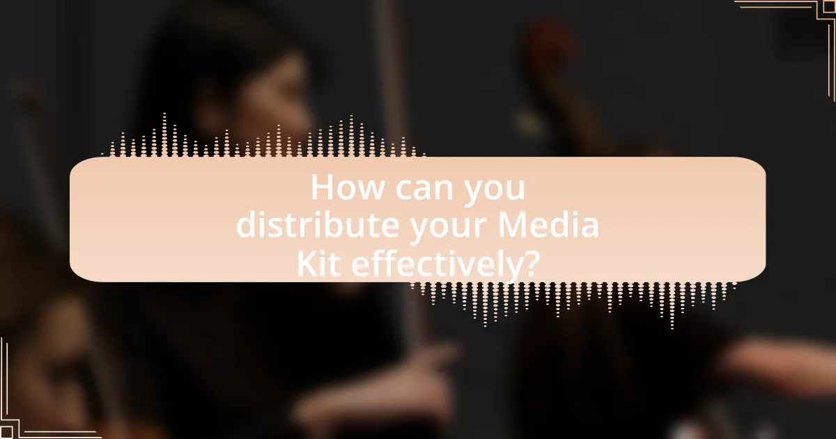 How can you distribute your Media Kit effectively?