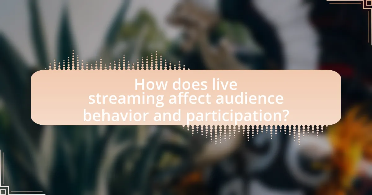 How does live streaming affect audience behavior and participation?