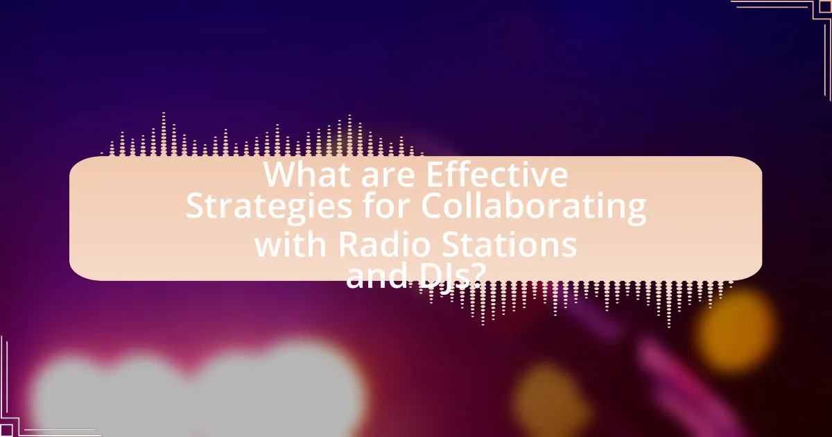 What are Effective Strategies for Collaborating with Radio Stations and DJs?