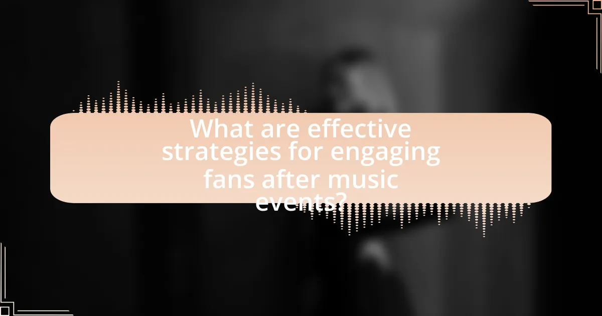 What are effective strategies for engaging fans after music events?