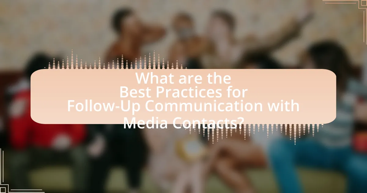 What are the Best Practices for Follow-Up Communication with Media Contacts?