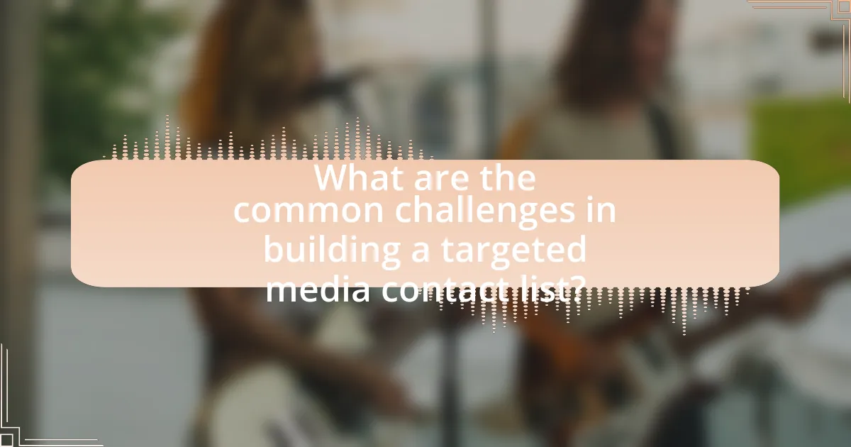 What are the common challenges in building a targeted media contact list?