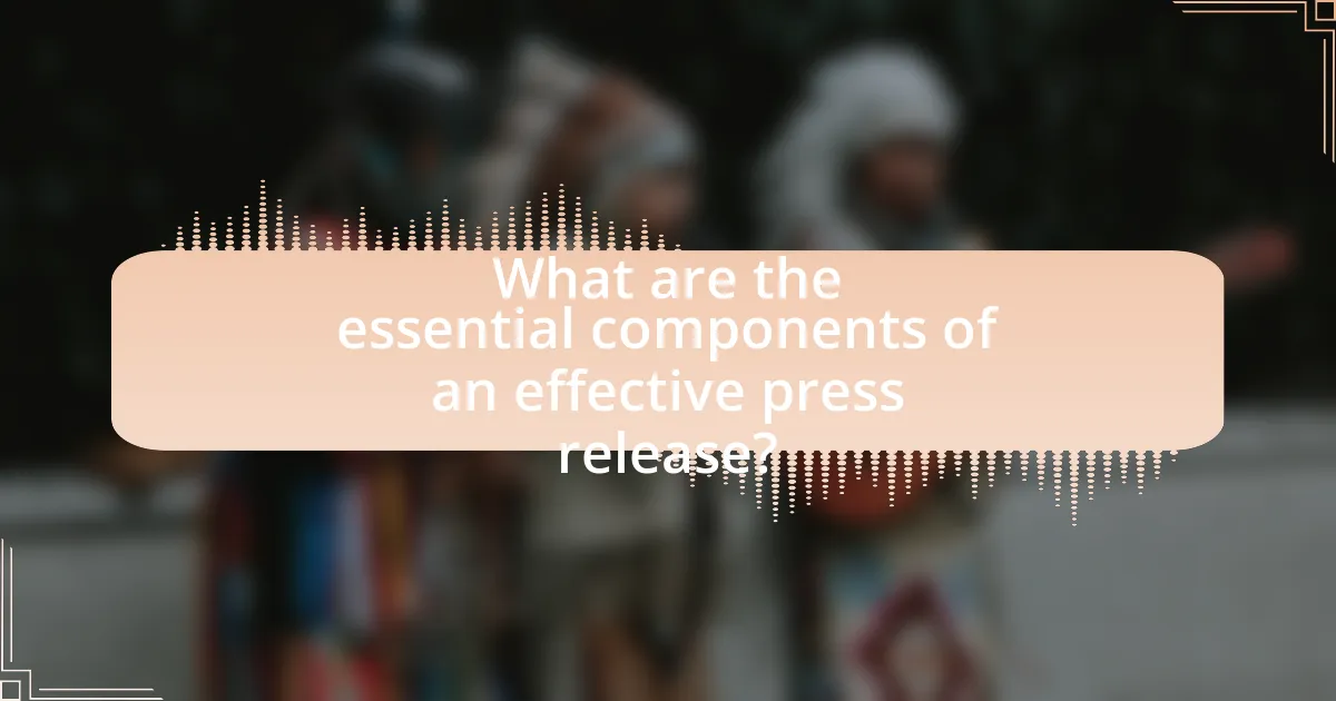 What are the essential components of an effective press release?