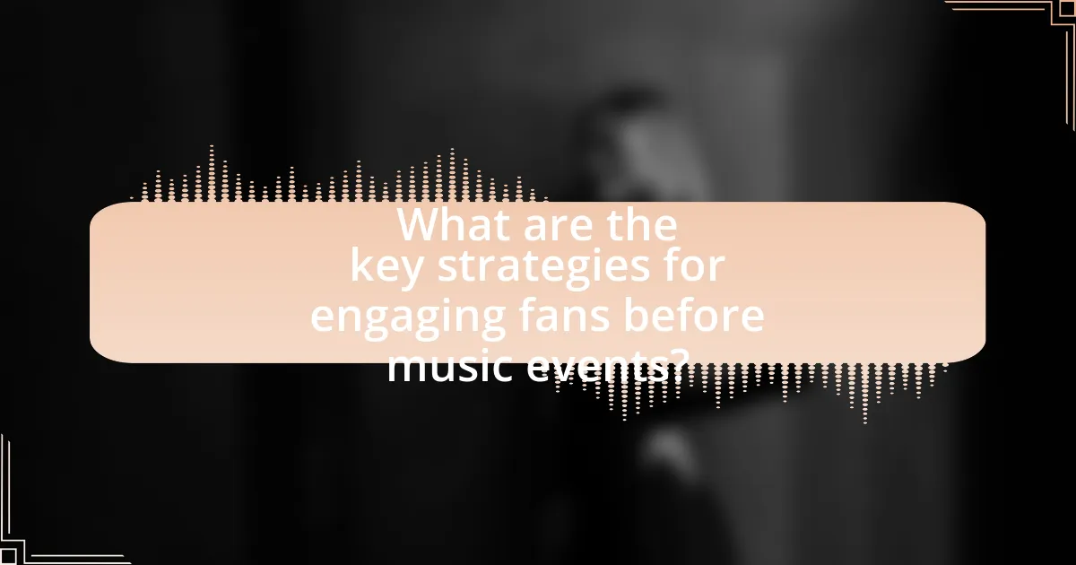 What are the key strategies for engaging fans before music events?