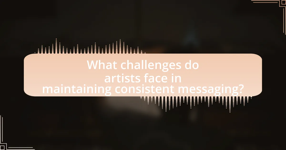 What challenges do artists face in maintaining consistent messaging?