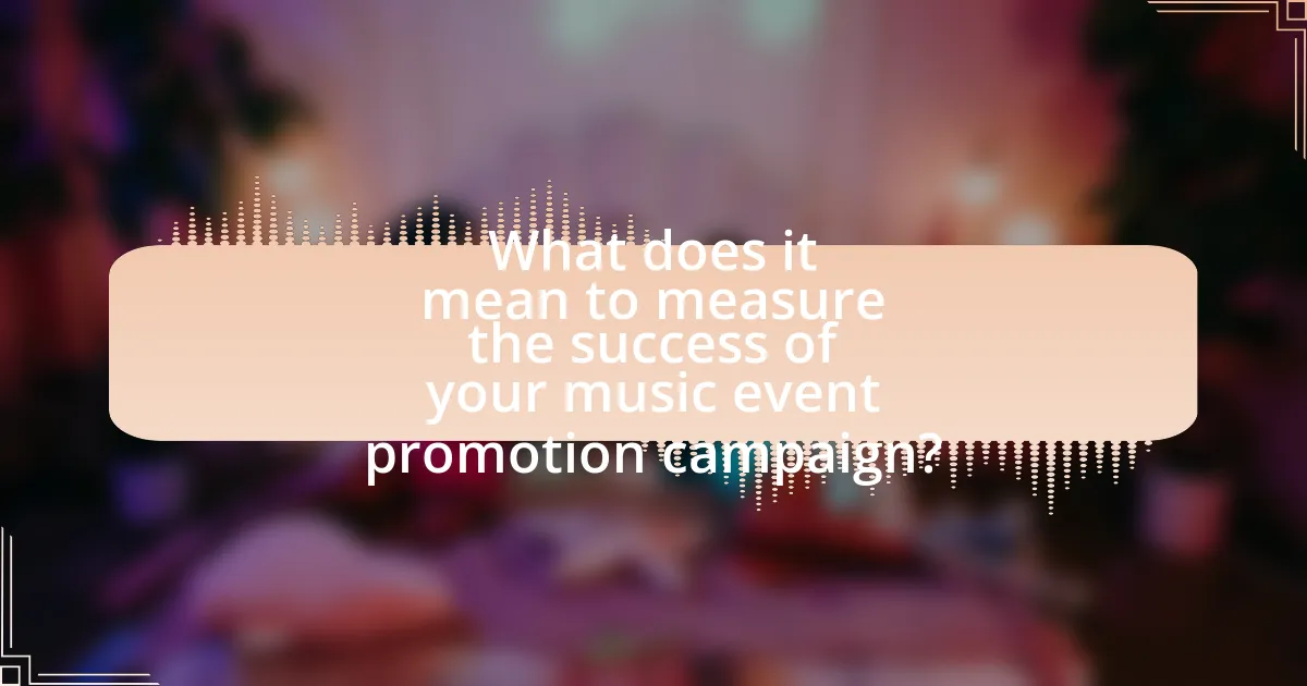 What does it mean to measure the success of your music event promotion campaign?