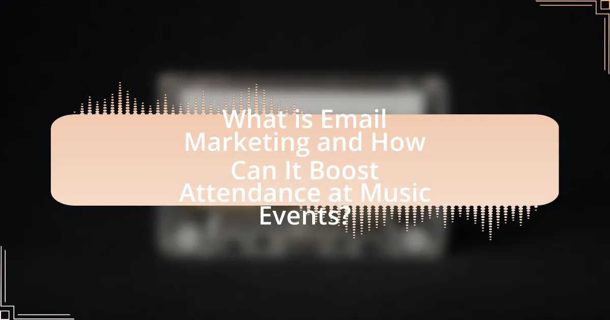 What is Email Marketing and How Can It Boost Attendance at Music Events?