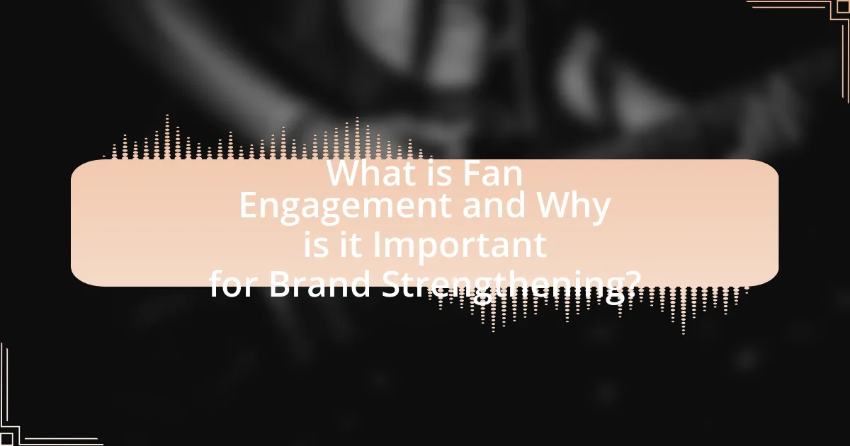 What is Fan Engagement and Why is it Important for Brand Strengthening?