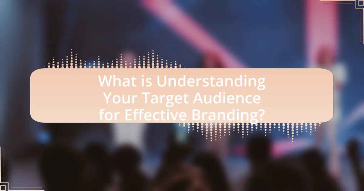 What is Understanding Your Target Audience for Effective Branding?