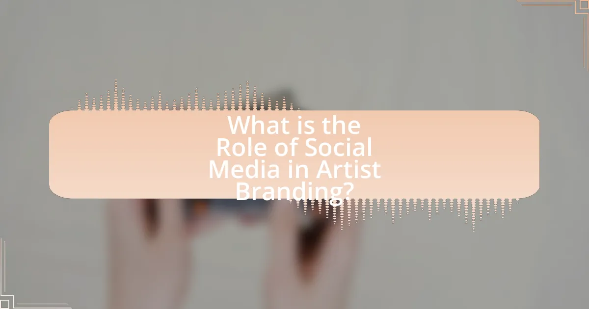 What is the Role of Social Media in Artist Branding?