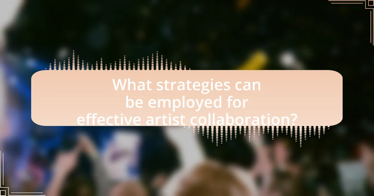 What strategies can be employed for effective artist collaboration?