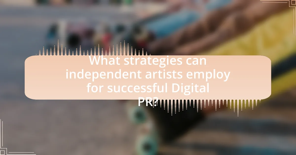 What strategies can independent artists employ for successful Digital PR?