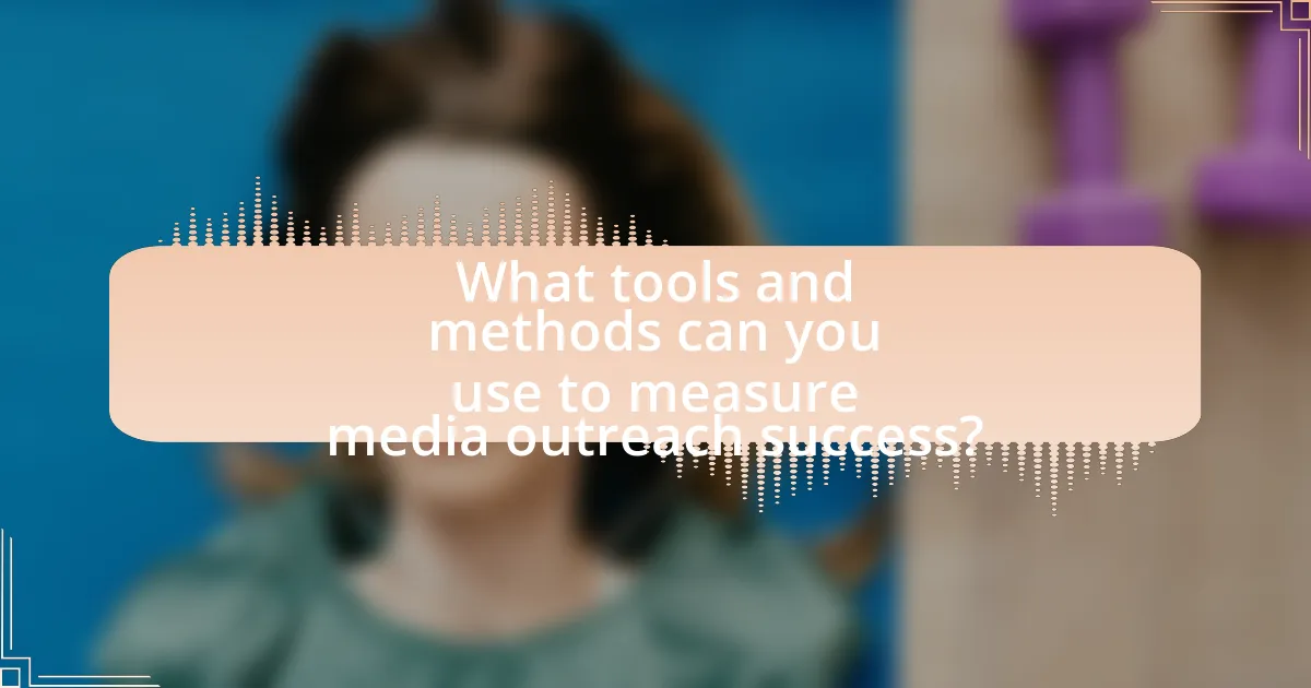 What tools and methods can you use to measure media outreach success?